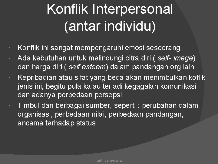 Konflik Interpersonal (antar individu) Konflik ini sangat mempengaruhi emosi seseorang. Ada kebutuhan untuk melindungi