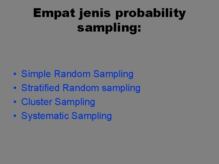 Empat jenis probability sampling: • • Simple Random Sampling Stratified Random sampling Cluster Sampling