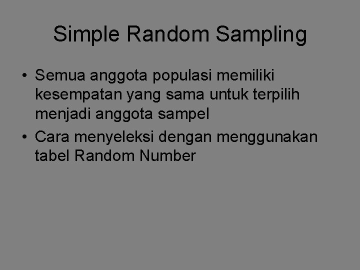 Simple Random Sampling • Semua anggota populasi memiliki kesempatan yang sama untuk terpilih menjadi
