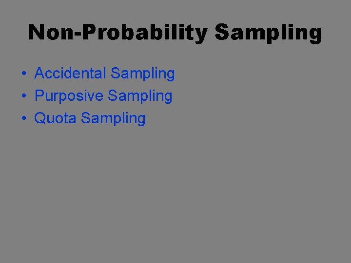 Non-Probability Sampling • Accidental Sampling • Purposive Sampling • Quota Sampling 