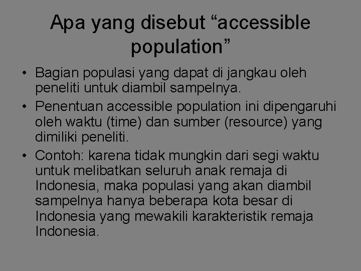 Apa yang disebut “accessible population” • Bagian populasi yang dapat di jangkau oleh peneliti