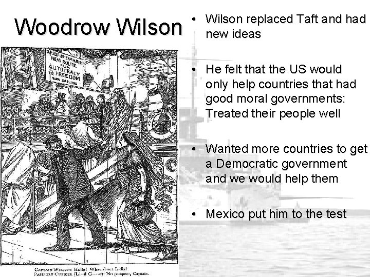 Woodrow Wilson • Wilson replaced Taft and had new ideas • He felt that