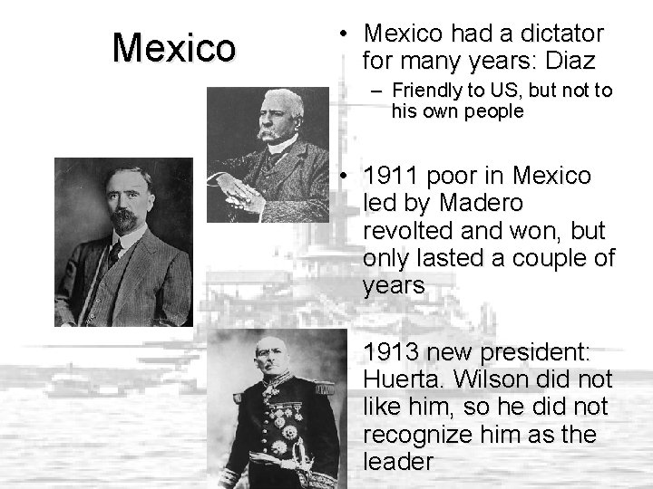 Mexico • Mexico had a dictator for many years: Diaz – Friendly to US,