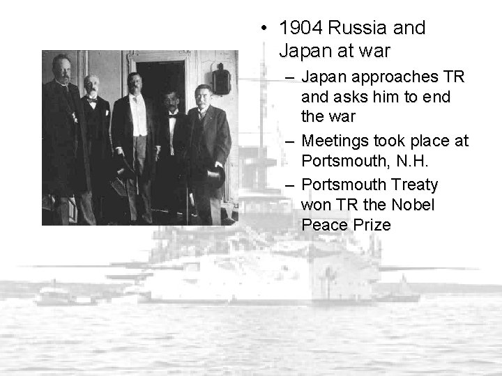  • 1904 Russia and Japan at war – Japan approaches TR and asks