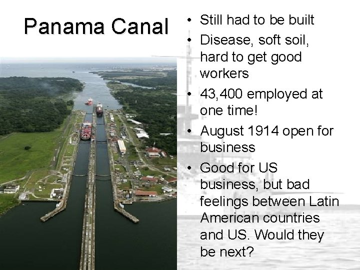 Panama Canal • Still had to be built • Disease, soft soil, hard to