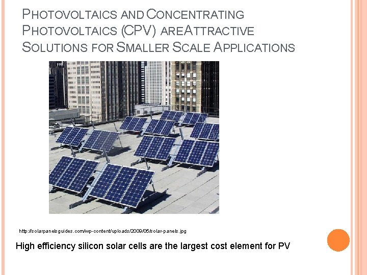 PHOTOVOLTAICS AND CONCENTRATING PHOTOVOLTAICS (CPV) ARE ATTRACTIVE SOLUTIONS FOR SMALLER SCALE APPLICATIONS http: //solarpanelsguides.