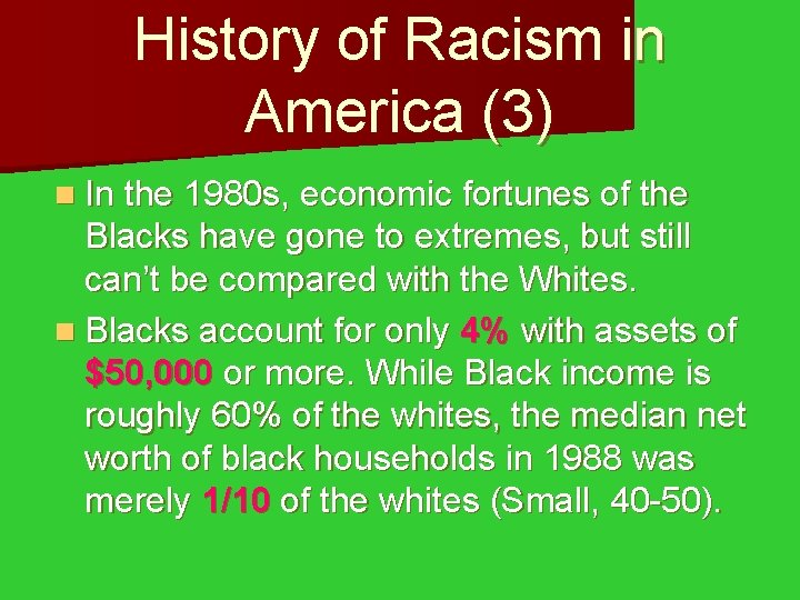 History of Racism in America (3) n In the 1980 s, economic fortunes of