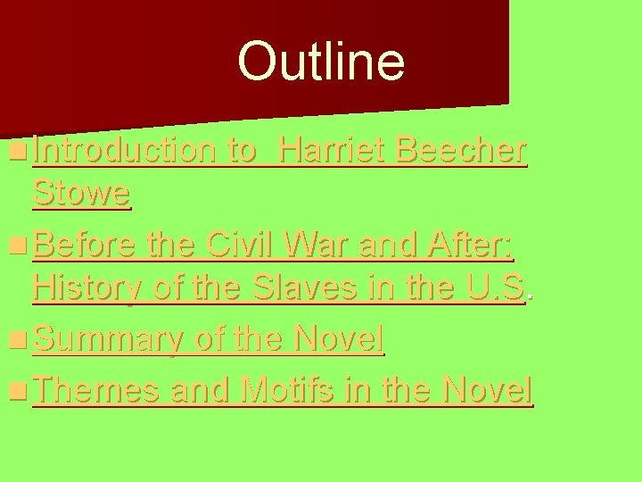 Outline n Introduction to Harriet Beecher Stowe n Before the Civil War and After: