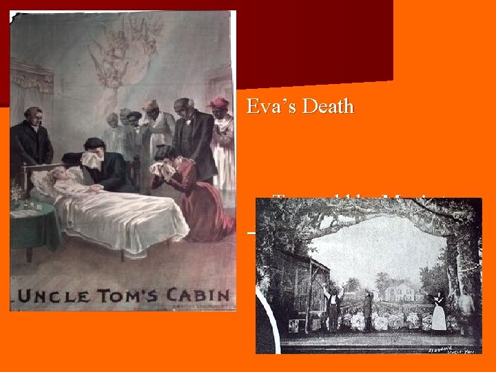 Eva’s Death Tom sold by Marie to Legree’s Plantation 