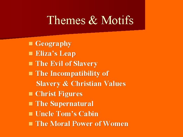 Themes & Motifs Geography n Eliza’s Leap n The Evil of Slavery n The