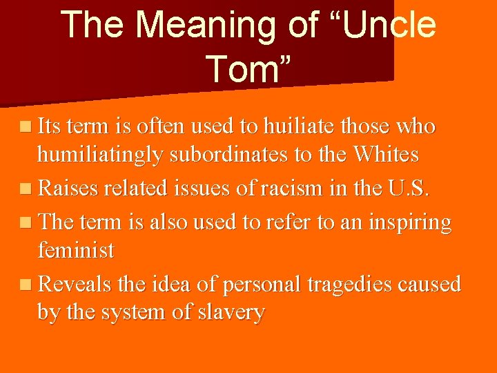 The Meaning of “Uncle Tom” n Its term is often used to huiliate those