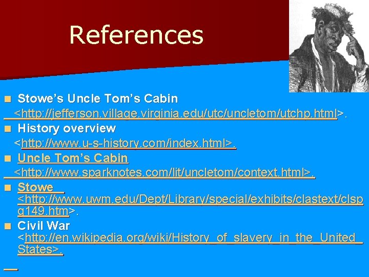 References Stowe’s Uncle Tom’s Cabin <http: //jefferson. village. virginia. edu/utc/uncletom/utchp. html>. n History overview