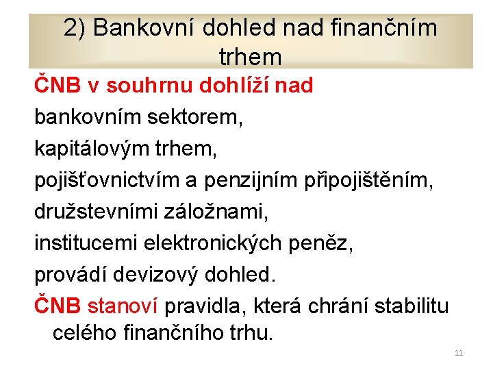 2) Bankovní dohled nad finančním trhem ČNB v souhrnu dohlíží nad bankovním sektorem, kapitálovým