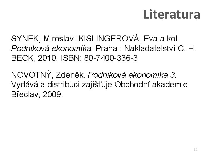 Literatura SYNEK, Miroslav; KISLINGEROVÁ, Eva a kol. Podniková ekonomika. Praha : Nakladatelství C. H.