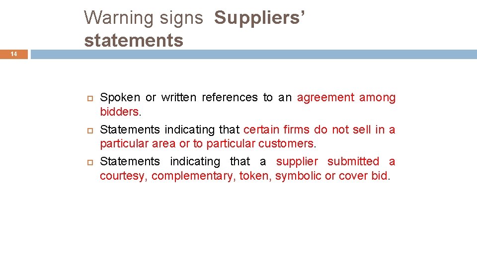 Warning signs Suppliers’ statements 14 Spoken or written references to an agreement among bidders.