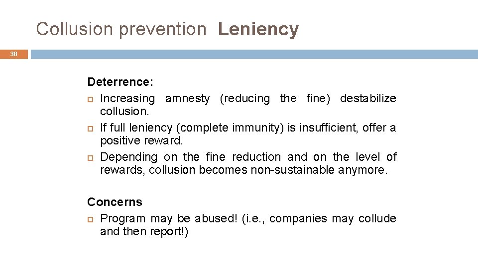Collusion prevention Leniency 38 Deterrence: Increasing amnesty (reducing the fine) destabilize collusion. If full