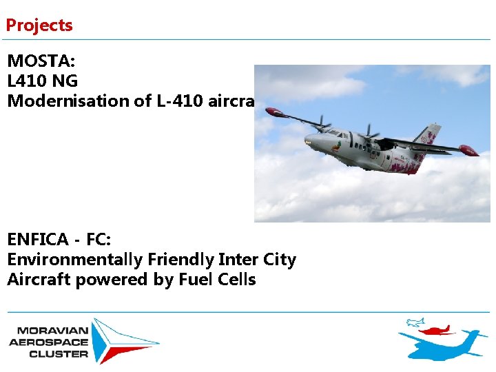 Projects MOSTA: L 410 NG Modernisation of L-410 aircraft ENFICA - FC: Environmentally Friendly