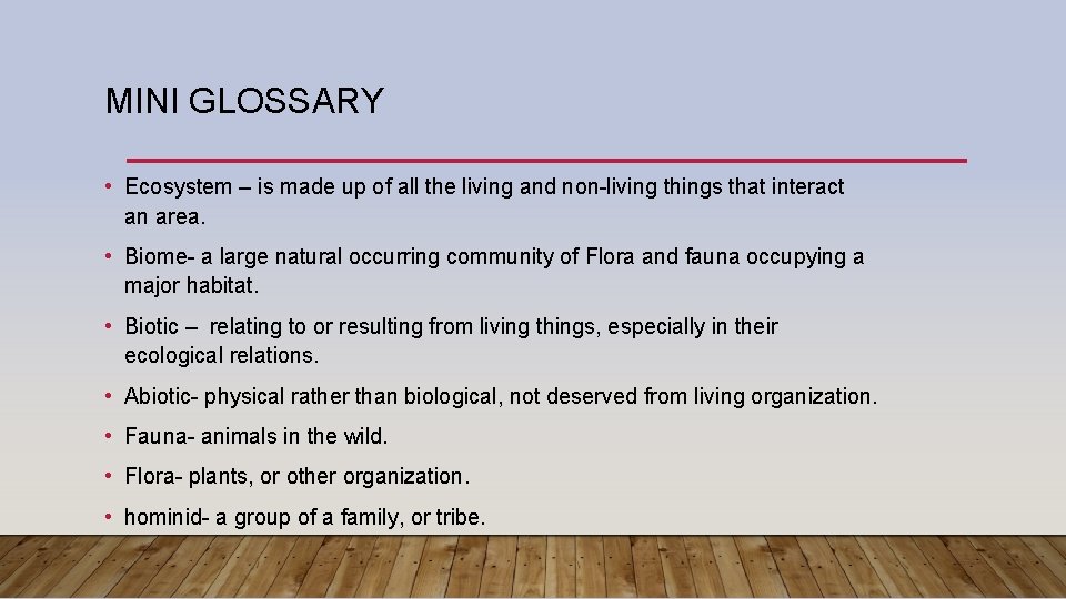 MINI GLOSSARY • Ecosystem – is made up of all the living and non-living