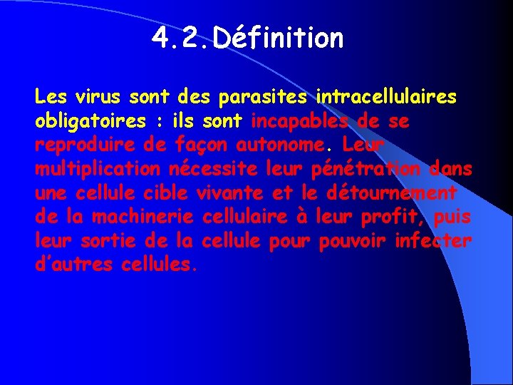 4. 2. Définition Les virus sont des parasites intracellulaires obligatoires : ils sont incapables