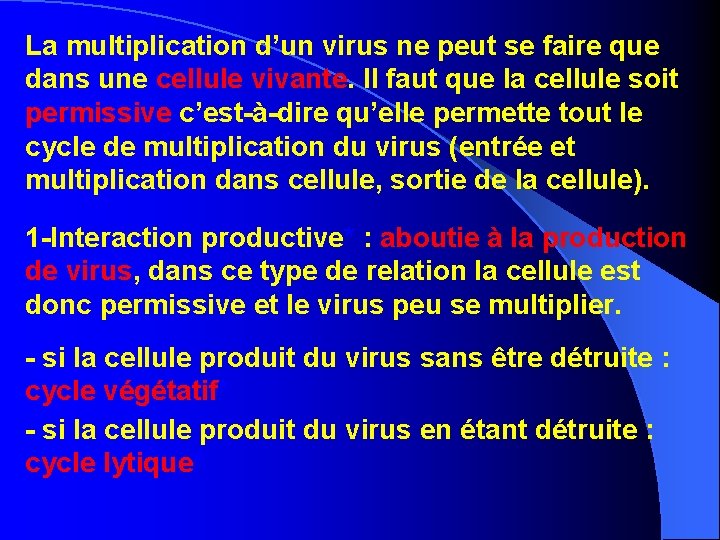 La multiplication d’un virus ne peut se faire que dans une cellule vivante. Il