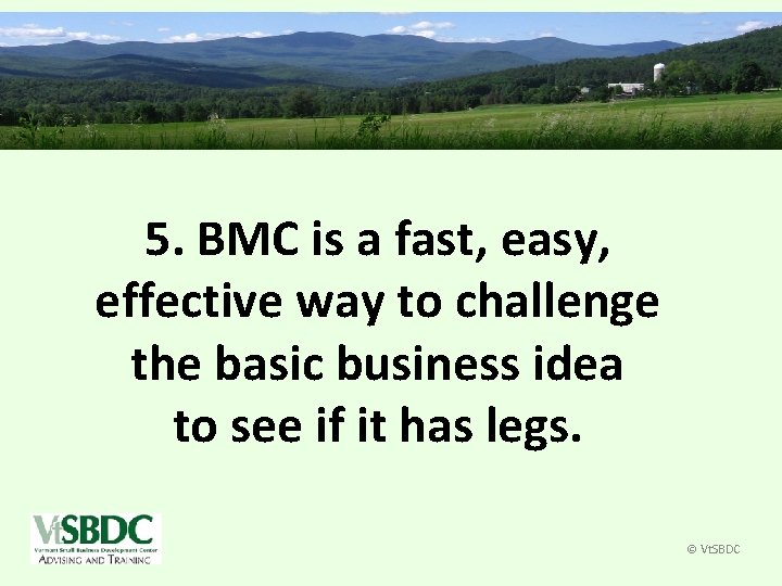 5. BMC is a fast, easy, effective way to challenge the basic business idea