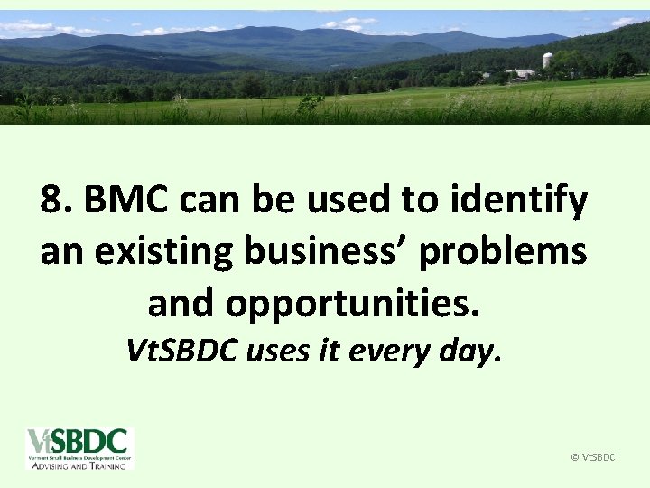 8. BMC can be used to identify an existing business’ problems and opportunities. Vt.