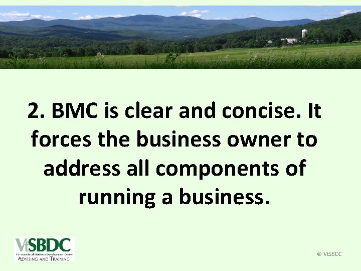 2. BMC is clear and concise. It forces the business owner to address all