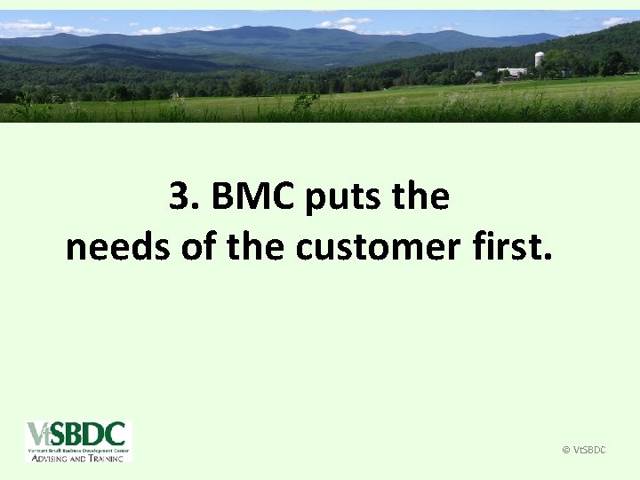 3. BMC puts the needs of the customer first. © Vt. SBDC 