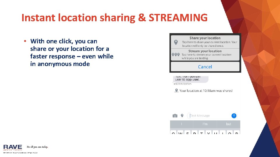 Instant location sharing & STREAMING • With one click, you can share or your