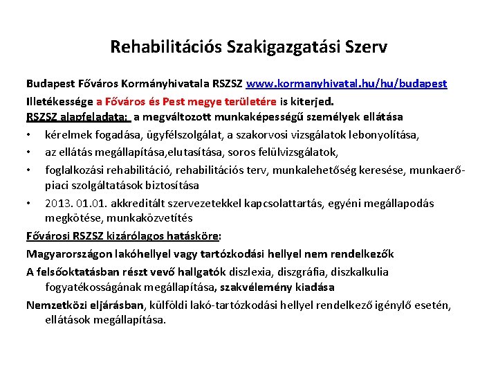 Rehabilitációs Szakigazgatási Szerv Budapest Főváros Kormányhivatala RSZSZ www. kormanyhivatal. hu/hu/budapest Illetékessége a Főváros és