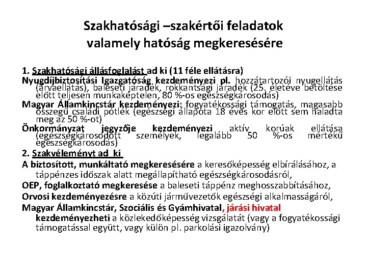 Szakhatósági –szakértői feladatok valamely hatóság megkeresésére 1. Szakhatósági állásfoglalást ad ki (11 féle ellátásra)