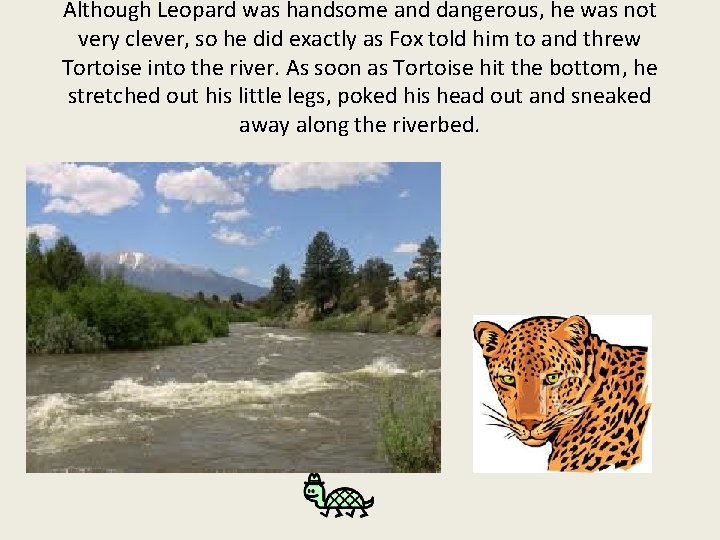 Although Leopard was handsome and dangerous, he was not very clever, so he did
