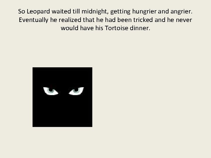 So Leopard waited till midnight, getting hungrier and angrier. Eventually he realized that he