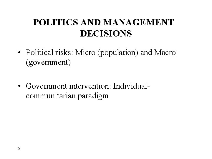 POLITICS AND MANAGEMENT DECISIONS • Political risks: Micro (population) and Macro (government) • Government