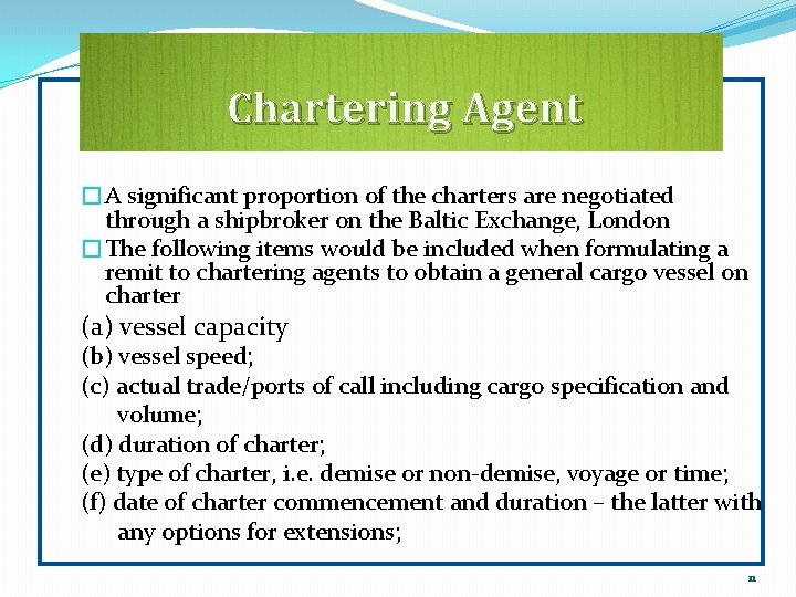 Chartering Agent �A significant proportion of the charters are negotiated through a shipbroker on