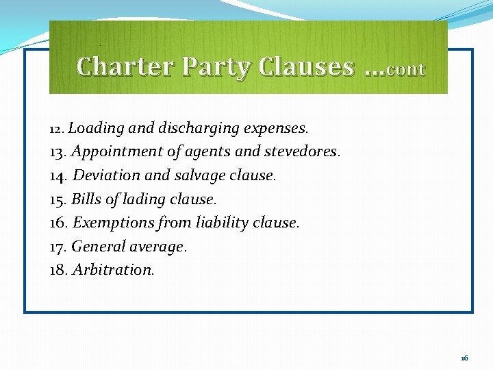 Charter Party Clauses …cont 12. Loading and discharging expenses. 13. Appointment of agents and