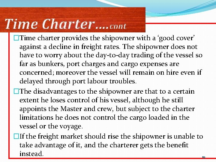 Time Charter…. cont �Time charter provides the shipowner with a ‘good cover’ against a