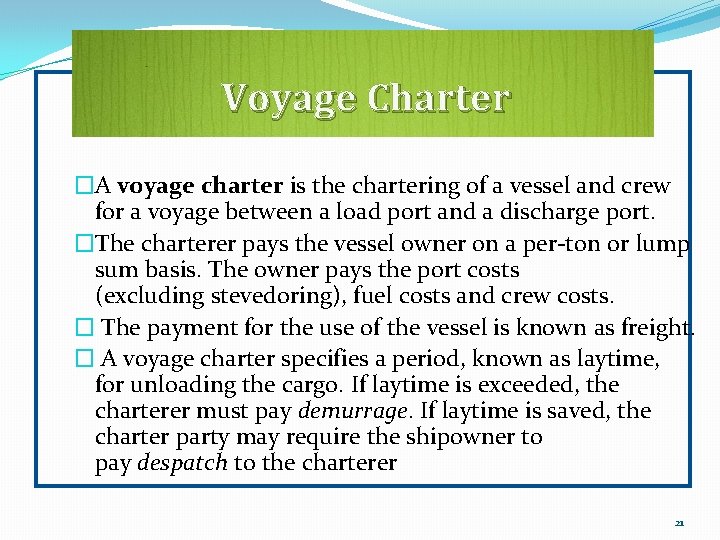 Voyage Charter �A voyage charter is the chartering of a vessel and crew for