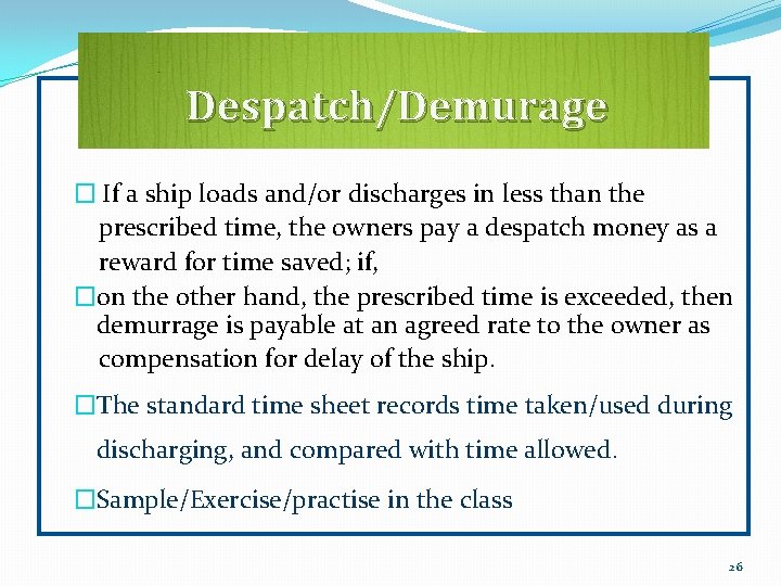 Despatch/Demurage � If a ship loads and/or discharges in less than the prescribed time,