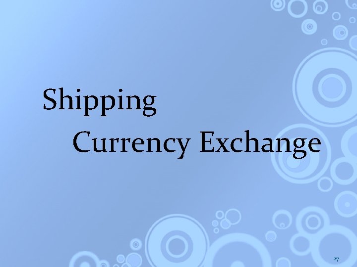 Shipping Currency Exchange 27 