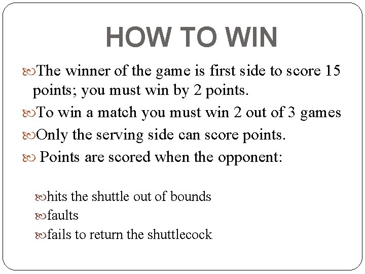 HOW TO WIN The winner of the game is first side to score 15