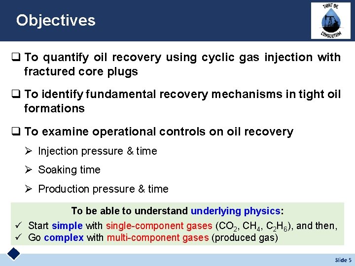 Objectives q To quantify oil recovery using cyclic gas injection with fractured core plugs