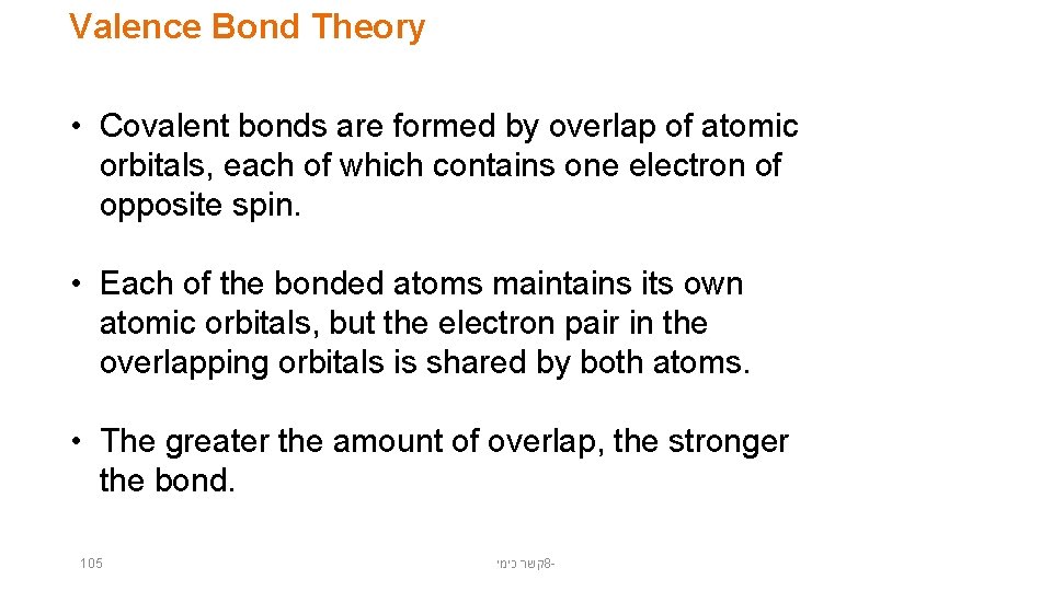 Valence Bond Theory • Covalent bonds are formed by overlap of atomic orbitals, each Valence Bond Theory • Covalent bonds are formed by overlap of atomic orbitals, each