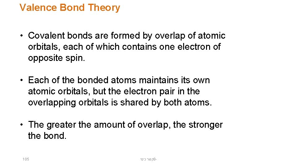 Valence Bond Theory • Covalent bonds are formed by overlap of atomic orbitals, each