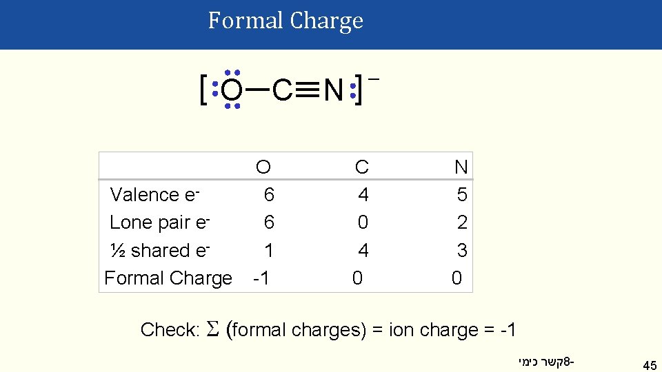 Formal Charge [O C N] Valence e. Lone pair e½ shared e. Formal Charge