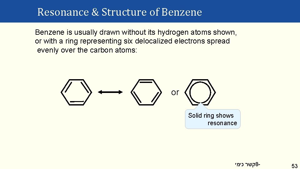 Resonance & Structure of Benzene is usually drawn without its hydrogen atoms shown, or Resonance & Structure of Benzene is usually drawn without its hydrogen atoms shown, or