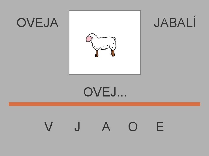 OVEJA JABALÍ OVEJ. . . V J A O E 