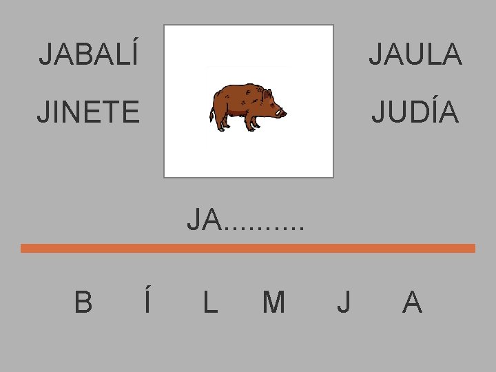 JABALÍ JAULA JINETE JUDÍA JA. . B Í L M J A 