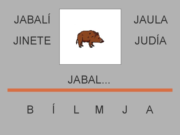 JABALÍ JAULA JINETE JUDÍA JABAL. . . B Í L M J A 