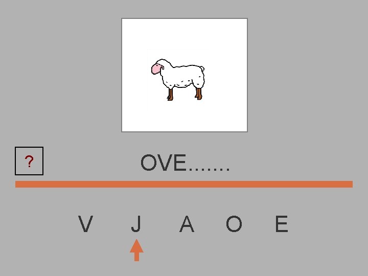 OVE. . . . ? V J A O E 